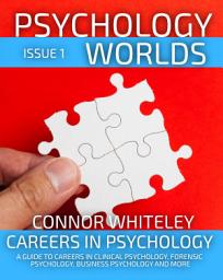 Icon image Issue 1: Careers In Psychology A Guide To Careers In Clinical Psychology, Forensic Psychology, Business Psychology and More