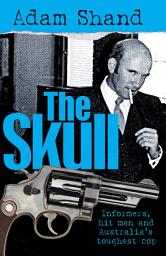 Icon image The Skull: Informers, Hit Men and Australia’s Toughest Cop