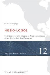 Icon image Missio-Logos: Beiträge über ein integrales Missionskonzept einer Kirche bei den Menschen