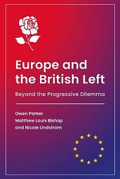 Icon image Europe and the British Left: Beyond the Progressive Dilemma