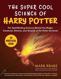 Icon image The Super Cool Science of Harry Potter: The Spell-Binding Science Behind the Magic, Creatures, Witches, and Wizards of the Potter Universe!