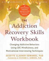 Icon image The Addiction Recovery Skills Workbook: Changing Addictive Behaviors Using CBT, Mindfulness, and Motivational Interviewing Techniques