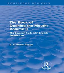 Icon image The Book of the Opening of the Mouth: Vol. II (Routledge Revivals): The Egyptian Texts with English Translations