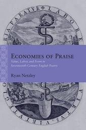 Icon image Economies of Praise: Value, Labor, and Form in Seventeenth-Century English Poetry