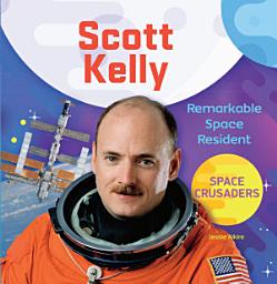Icon image Scott Kelly: Remarkable Space Resident: Remarkable Space Resident
