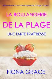 Icon image La Boulangerie de la Plage: Une Tarte Traîtresse (Série policière cosy La Boulangerie de la Plage – Tome 5)