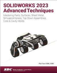 Icon image SOLIDWORKS 2023 Advanced Techniques: Mastering Parts, Surfaces, Sheet Metal, SimulationXpress, Top-Down Assemblies, Core & Cavity Molds
