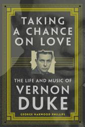 Icon image Taking a Chance on Love: The Life and Music of Vernon Duke