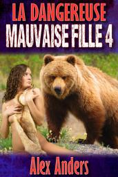 Icon image La dangereuse mauvaise fille 4 : Vierge sur le dos d'un ours