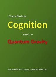 Icon image Cognition based on Quantum Gravity: The Interface of Physics towards Philosophy