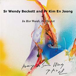Icon image Sr Wendy Becket and Fr Kim En Joong: In Her Words, In His Art