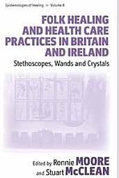 Icon image Folk Healing and Health Care Practices in Britain and Ireland: Stethoscopes, Wands and Crystals