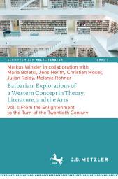 Icon image Barbarian: Explorations of a Western Concept in Theory, Literature, and the Arts: Vol. I: From the Enlightenment to the Turn of the Twentieth Century