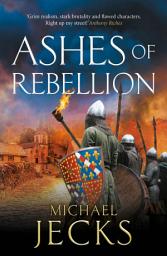 Icon image Ashes of Rebellion: An edge-of-your-seat, action-packed, historical read by Michael Jecks