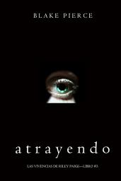 Icon image Atrayendo (Las Vivencias de Riley Paige—Libro #3)