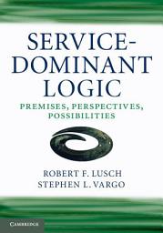 Icon image Service-Dominant Logic: Premises, Perspectives, Possibilities
