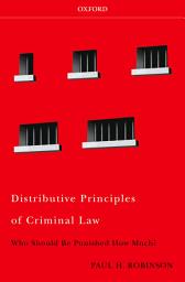 Icon image Distributive Principles of Criminal Law: Who Should be Punished How Much