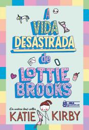 Icon image A vida desastrada de Lottie Brooks – Vol. 1