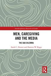 Icon image Men, Caregiving and the Media: The Dad Dilemma