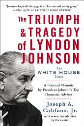 Icon image The Triumph & Tragedy of Lyndon Johnson: The White House Years