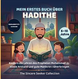 Icon image Mein erstes Buch über Hadithe: Kindern die Lehren des Propheten Muhammad ﷺ sowie Anstand und gute Manieren näherbringen
