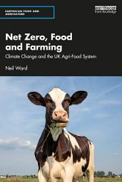Icon image Net Zero, Food and Farming: Climate Change and the UK Agri-Food System