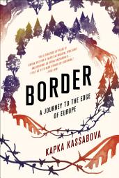 Icon image Border: A Journey to the Edge of Europe