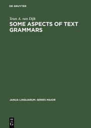Icon image Some Aspects of Text Grammars: A Study in Theoretical Linguistics and Poetics