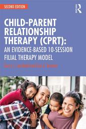 Icon image Child-Parent Relationship Therapy (CPRT): An Evidence-Based 10-Session Filial Therapy Model, Edition 2
