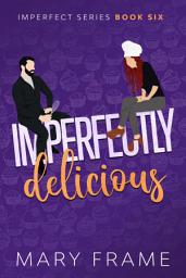 Icon image Imperfectly Delicious: A Enemies to Lovers Romantic Comedy