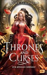 Icon image Thrones and Curses - Zur Königin erwählt: Das Finale der grandiosen Fantasy-Trilogie der New-York-Times-Bestsellerautorin