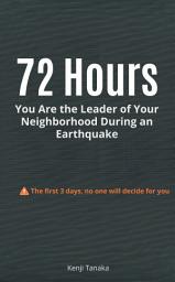 Icon image 72 Hours: You Are the Leader of Your Neighborhood During an Earthquake: The first 3 days, no one will decide for you