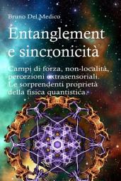 Icon image Entanglement e sincronicità. Campi di forza, non-località, percezioni extrasensoriali. Le sorprendenti proprietà della fisica quantistica.