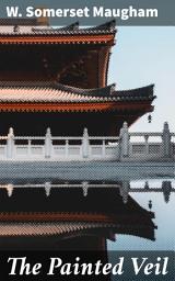 Icon image The Painted Veil: A Tale of Love, Betrayal, and Moral Awakening in Colonial China