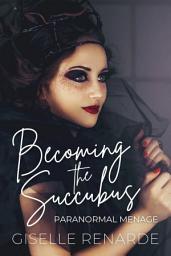 Icon image Becoming the Succubus: Paranormal Menage