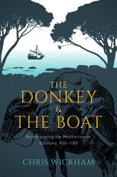 Icon image The Donkey and the Boat: Reinterpreting the Mediterranean Economy, 950-1180