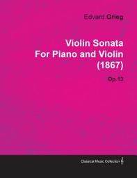 Icon image Violin Sonata by Edvard Grieg for Piano and Violin (1867) Op.13