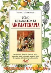Icon image Cómo curarse con la aromaterapia: El poder curativo de los aceites esenciales