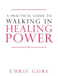 Icon image A Practical Guide to Walking in Healing Power