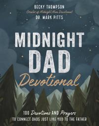 Icon image Midnight Dad Devotional: 100 Devotions and Prayers to Connect Dads Just Like You to the Father