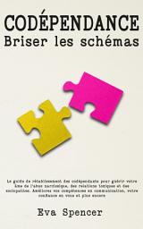 Icon image Codépendance, briser les schémas: Le guide de rétablissement des codépendants pour guérir votre âme de l'abus narcissique, des relations toxiques et des sociopathes. Améliorez vos compétences en communication, votre confiance en vous: et plus encore