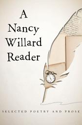 Icon image A Nancy Willard Reader: Selected Poetry and Prose