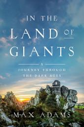 Icon image In the Land of Giants: A Journey Through the Dark Ages