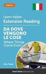 Icon image Italian Extensive Reading: WHERE THINGS COME FROM: Level 3
