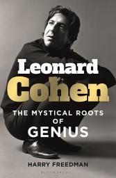 Icon image Leonard Cohen: The Mystical Roots of Genius