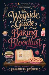 Icon image The Wayside Guide to Baking and Bloodlust