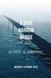 Icon image A Very Narrow Bridge: The fate of the Jewish people
