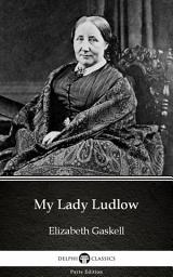 Icon image My Lady Ludlow by Elizabeth Gaskell - Delphi Classics (Illustrated)