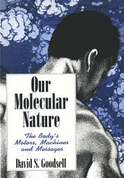 Icon image Our Molecular Nature: The Body’s Motors, Machines and Messages