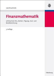 Icon image Finanzmathematik: Lehrbuch der Zins-, Renten-, Tilgungs-, Kurs- und Renditerechnung, Ausgabe 5